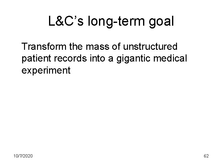L&C’s long-term goal Transform the mass of unstructured patient records into a gigantic medical