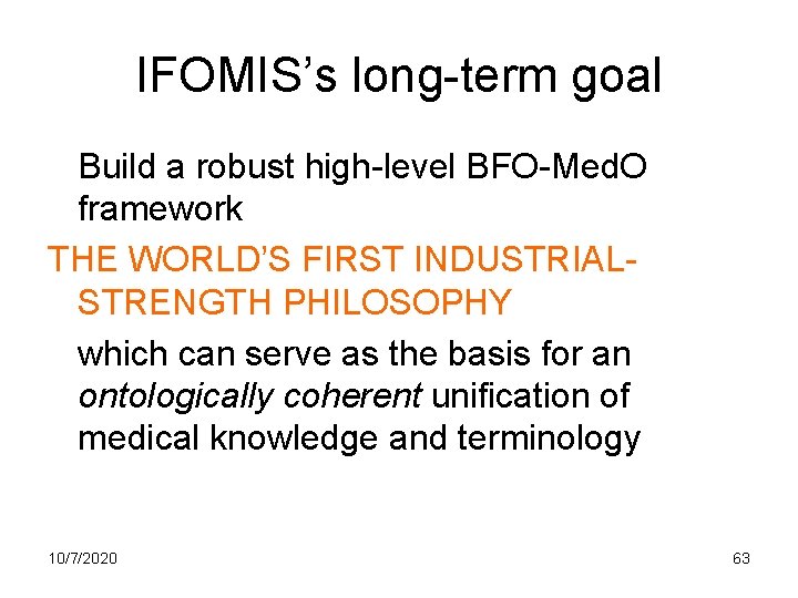 IFOMIS’s long-term goal Build a robust high-level BFO-Med. O framework THE WORLD’S FIRST INDUSTRIALSTRENGTH