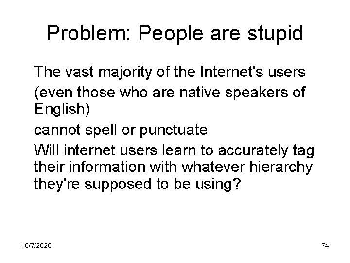 Problem: People are stupid The vast majority of the Internet's users (even those who