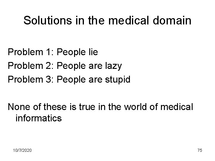 Solutions in the medical domain Problem 1: People lie Problem 2: People are lazy