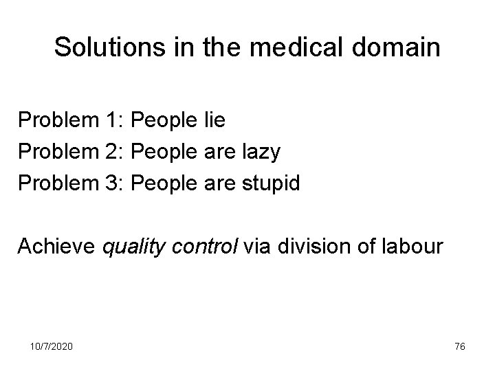 Solutions in the medical domain Problem 1: People lie Problem 2: People are lazy