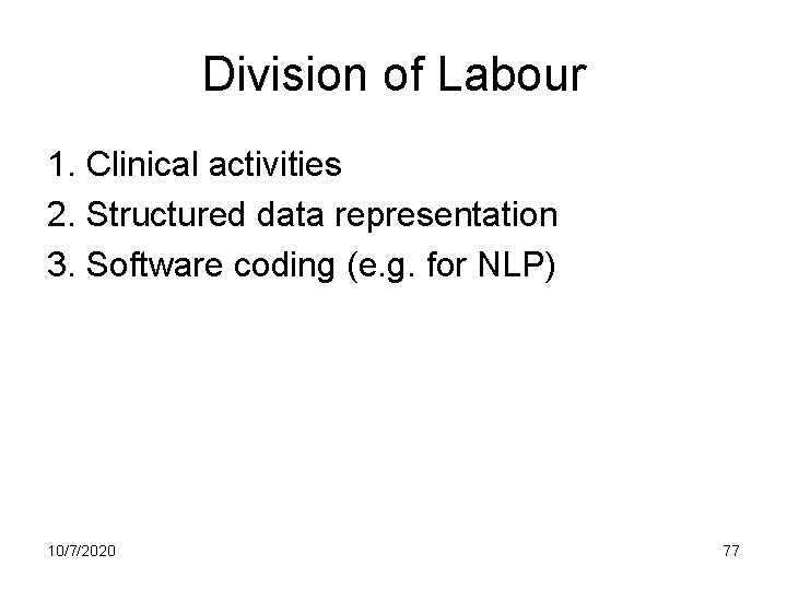 Division of Labour 1. Clinical activities 2. Structured data representation 3. Software coding (e.