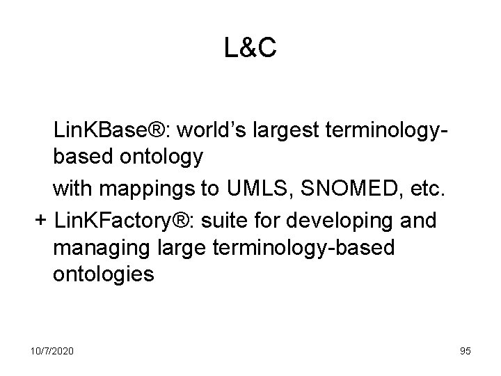 L&C Lin. KBase®: world’s largest terminologybased ontology with mappings to UMLS, SNOMED, etc. +