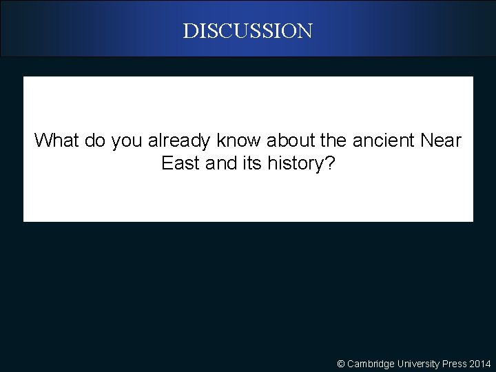 DISCUSSION What do you already know about the ancient Near East and its history?