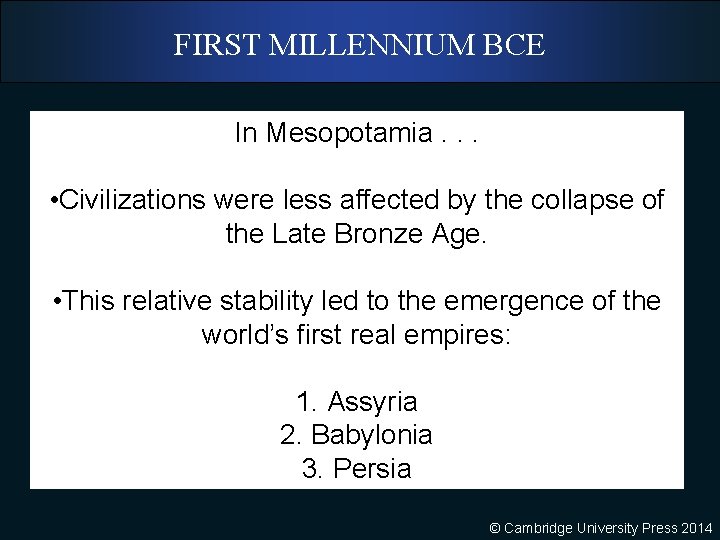 FIRST MILLENNIUM BCE In Mesopotamia. . . • Civilizations were less affected by the