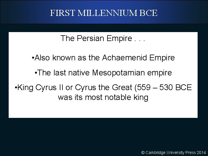 FIRST MILLENNIUM BCE The Persian Empire. . . • Also known as the Achaemenid