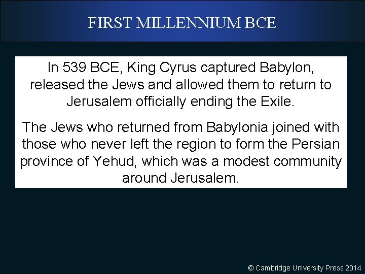 FIRST MILLENNIUM BCE In 539 BCE, King Cyrus captured Babylon, released the Jews and