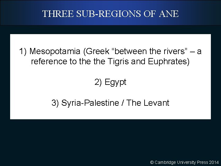 THREE SUB-REGIONS OF ANE 1) Mesopotamia (Greek “between the rivers” – a reference to