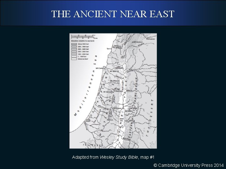 THE ANCIENT NEAR EAST Adapted from Wesley Study Bible, map #1 © Cambridge University