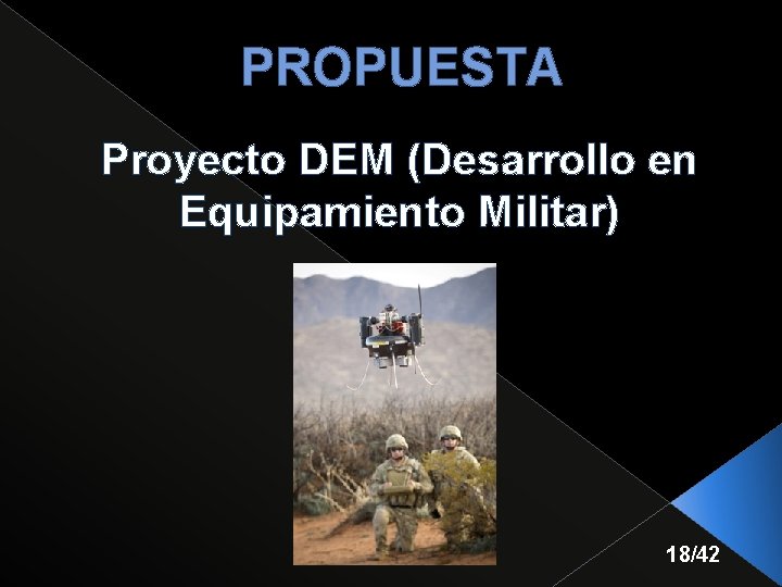 PROPUESTA Proyecto DEM (Desarrollo en Equipamiento Militar) 18/42 