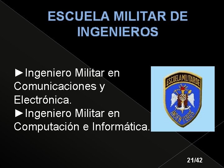 ESCUELA MILITAR DE INGENIEROS ►Ingeniero Militar en Comunicaciones y Electrónica. ►Ingeniero Militar en Computación