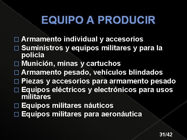 EQUIPO A PRODUCIR Armamento individual y accesorios Suministros y equipos militares y para la