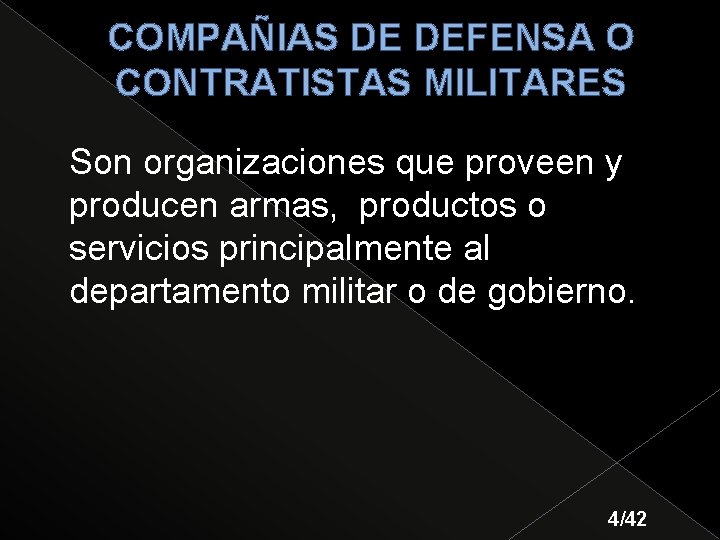 COMPAÑIAS DE DEFENSA O CONTRATISTAS MILITARES Son organizaciones que proveen y producen armas, productos