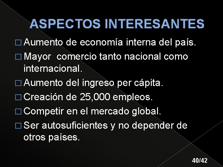 ASPECTOS INTERESANTES � Aumento de economía interna del país. � Mayor comercio tanto nacional