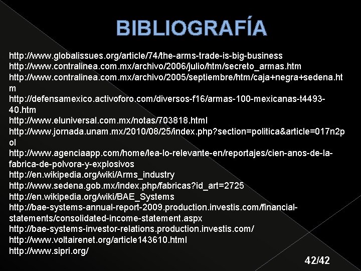 BIBLIOGRAFÍA http: //www. globalissues. org/article/74/the-arms-trade-is-big-business http: //www. contralinea. com. mx/archivo/2006/julio/htm/secreto_armas. htm http: //www. contralinea.