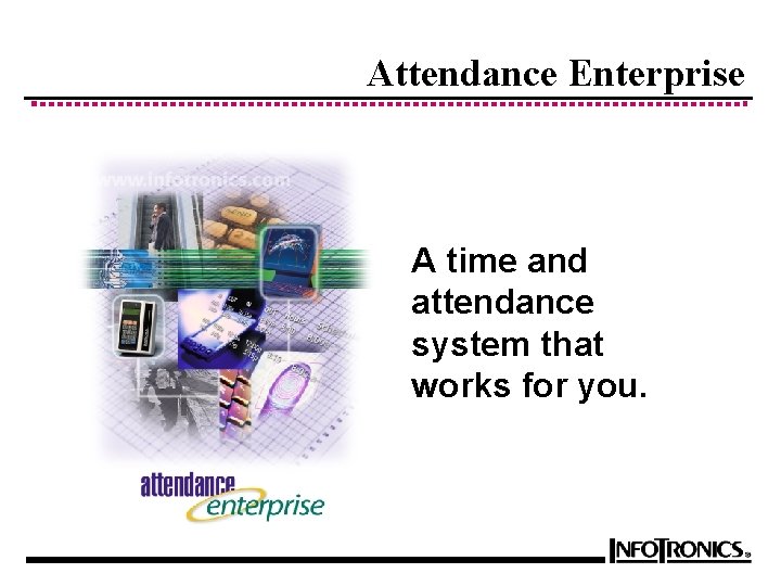 Attendance Enterprise A time and attendance system that works for you. 
