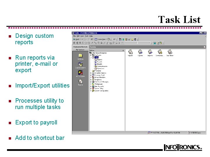 Task List n Design custom reports n Run reports via printer, e-mail or export