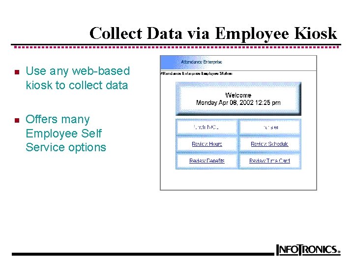 Collect Data via Employee Kiosk n Use any web-based kiosk to collect data n
