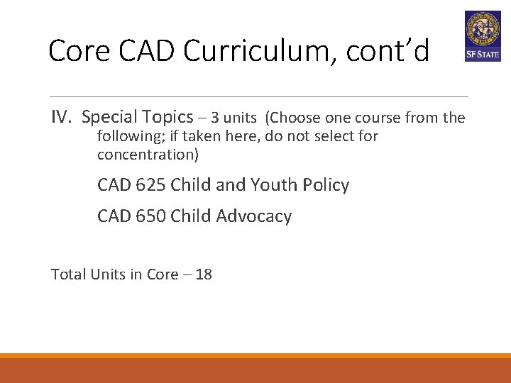 Core CAD Curriculum, cont’d IV. Special Topics – 3 units (Choose one course from Core CAD Curriculum, cont’d IV. Special Topics – 3 units (Choose one course from
