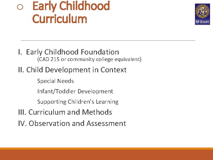 o Early Childhood Curriculum I. Early Childhood Foundation (CAD 215 or community college equivalent) o Early Childhood Curriculum I. Early Childhood Foundation (CAD 215 or community college equivalent)