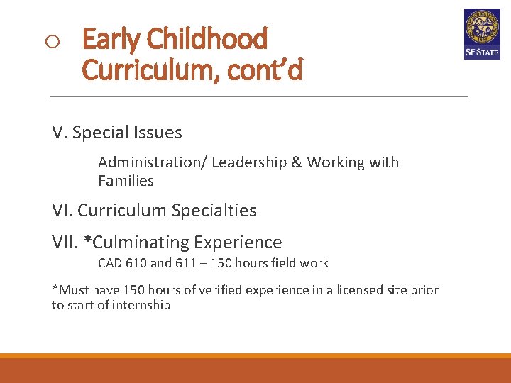 o Early Childhood Curriculum, cont’d V. Special Issues Administration/ Leadership & Working with Families o Early Childhood Curriculum, cont’d V. Special Issues Administration/ Leadership & Working with Families