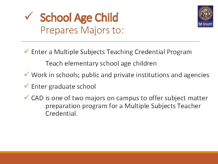 ü School Age Child Prepares Majors to: ü Enter a Multiple Subjects Teaching Credential ü School Age Child Prepares Majors to: ü Enter a Multiple Subjects Teaching Credential