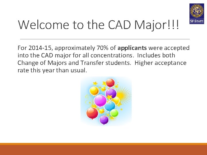 Welcome to the CAD Major!!! For 2014 -15, approximately 70% of applicants were accepted Welcome to the CAD Major!!! For 2014 -15, approximately 70% of applicants were accepted