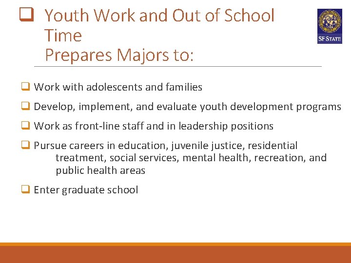 q Youth Work and Out of School Time Prepares Majors to: q Work with q Youth Work and Out of School Time Prepares Majors to: q Work with