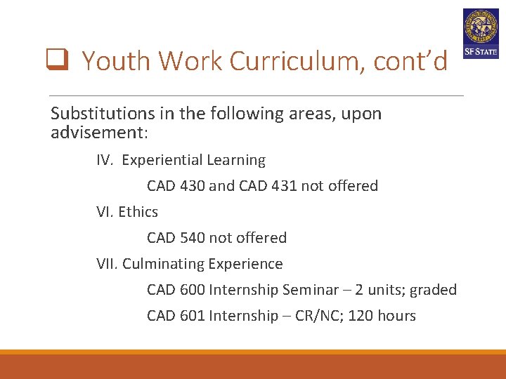 q Youth Work Curriculum, cont’d Substitutions in the following areas, upon advisement: IV. Experiential q Youth Work Curriculum, cont’d Substitutions in the following areas, upon advisement: IV. Experiential