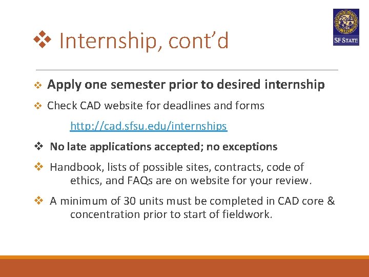 Internship, cont’d Apply one semester prior to desired internship Check CAD website for Internship, cont’d Apply one semester prior to desired internship Check CAD website for