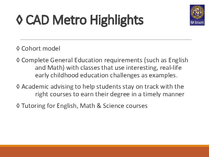 ◊ CAD Metro Highlights ◊ Cohort model ◊ Complete General Education requirements (such as ◊ CAD Metro Highlights ◊ Cohort model ◊ Complete General Education requirements (such as