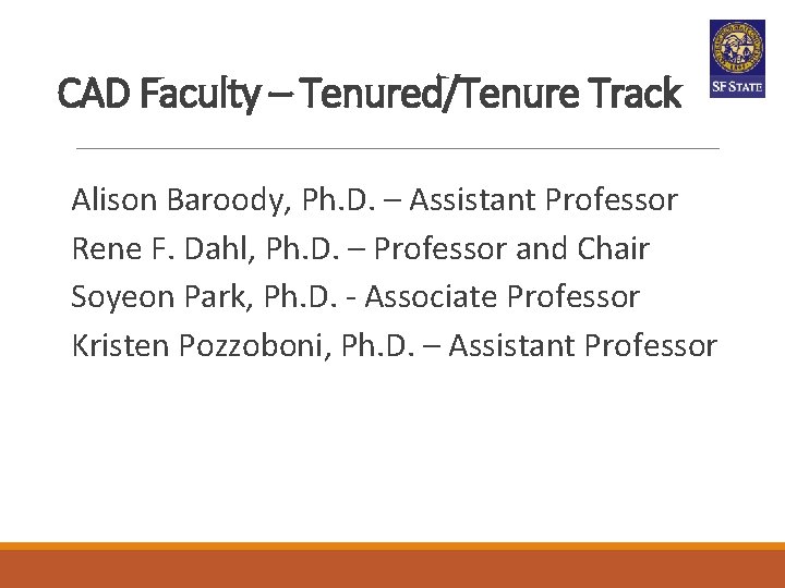 CAD Faculty – Tenured/Tenure Track Alison Baroody, Ph. D. – Assistant Professor Rene F. CAD Faculty – Tenured/Tenure Track Alison Baroody, Ph. D. – Assistant Professor Rene F.