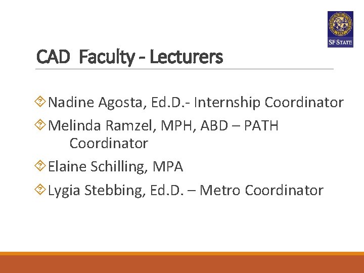 CAD Faculty - Lecturers Nadine Agosta, Ed. D. - Internship Coordinator Melinda Ramzel, MPH, CAD Faculty - Lecturers Nadine Agosta, Ed. D. - Internship Coordinator Melinda Ramzel, MPH,