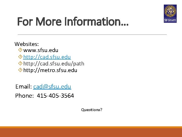 For More Information… Websites: www. sfsu. edu http: //cad. sfsu. edu/path http: //metro. sfsu. For More Information… Websites: www. sfsu. edu http: //cad. sfsu. edu/path http: //metro. sfsu.