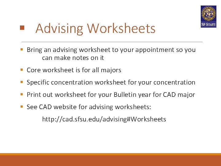 § Advising Worksheets § Bring an advising worksheet to your appointment so you can § Advising Worksheets § Bring an advising worksheet to your appointment so you can