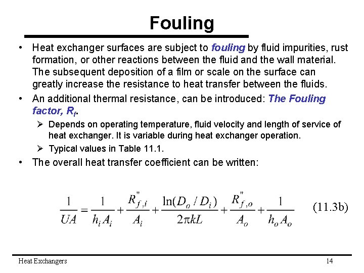 Fouling • Heat exchanger surfaces are subject to fouling by fluid impurities, rust formation,
