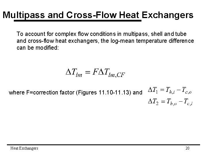 Multipass and Cross-Flow Heat Exchangers To account for complex flow conditions in multipass, shell