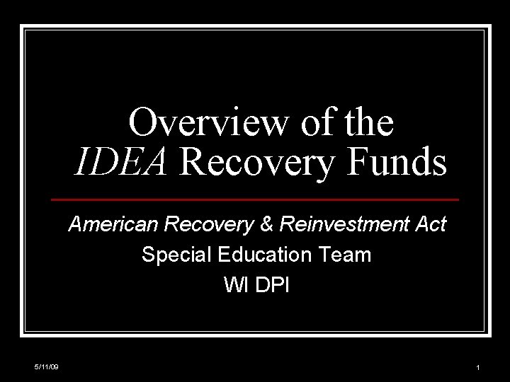 Overview of the IDEA Recovery Funds American Recovery & Reinvestment Act Special Education Team