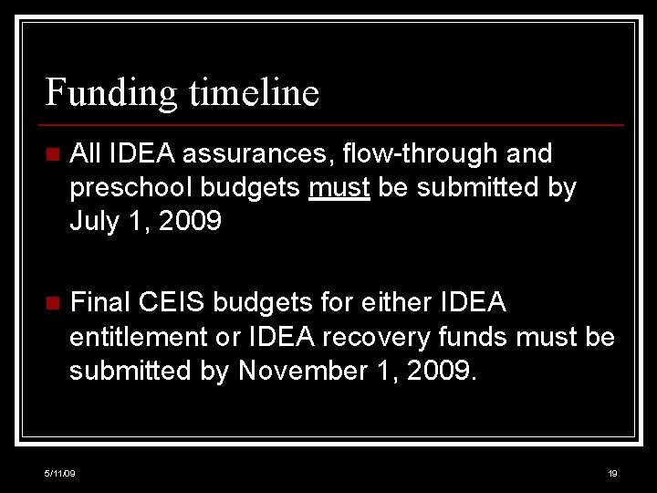 Funding timeline n All IDEA assurances, flow-through and preschool budgets must be submitted by