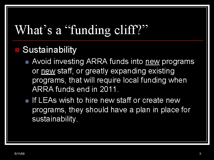 What’s a “funding cliff? ” n Sustainability n n 5/11/09 Avoid investing ARRA funds