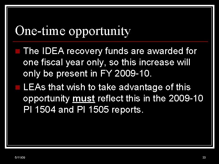 One-time opportunity The IDEA recovery funds are awarded for one fiscal year only, so