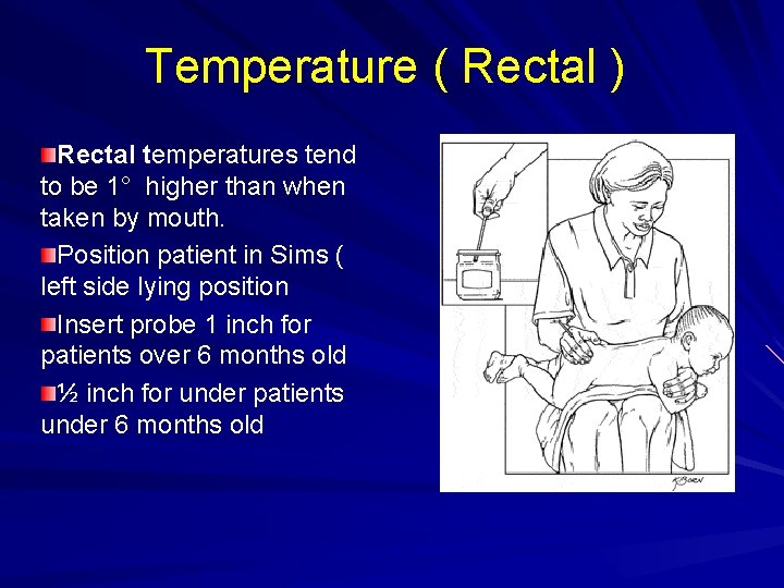 Temperature ( Rectal ) Rectal temperatures tend to be 1° higher than when taken