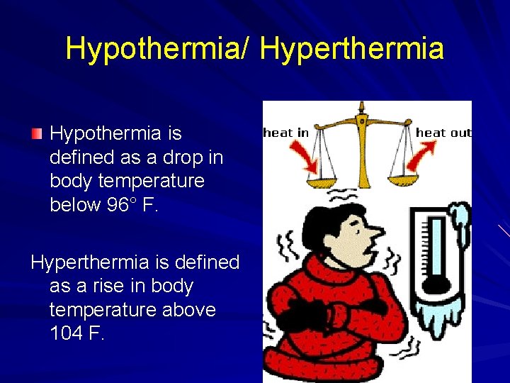 Hypothermia/ Hyperthermia Hypothermia is defined as a drop in body temperature below 96° F.
