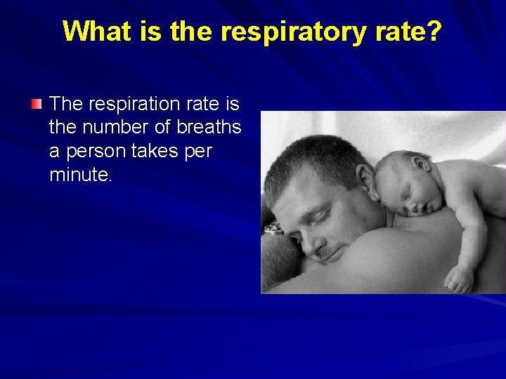 What is the respiratory rate? The respiration rate is the number of breaths a What is the respiratory rate? The respiration rate is the number of breaths a