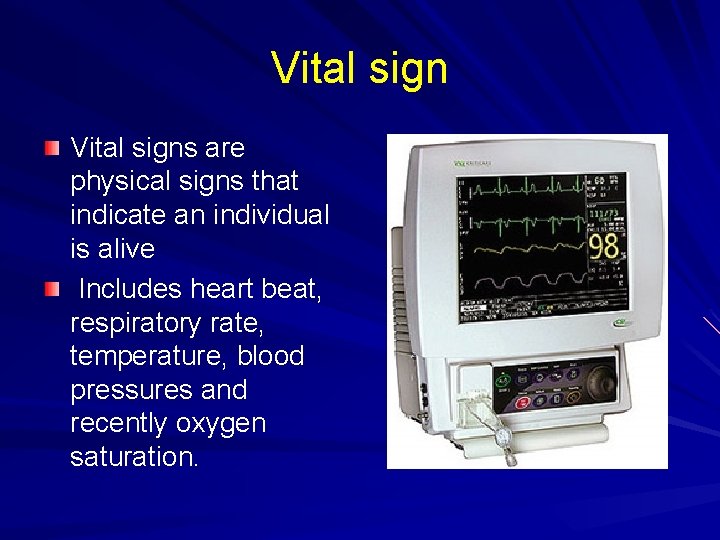 Vital signs are physical signs that indicate an individual is alive Includes heart beat,