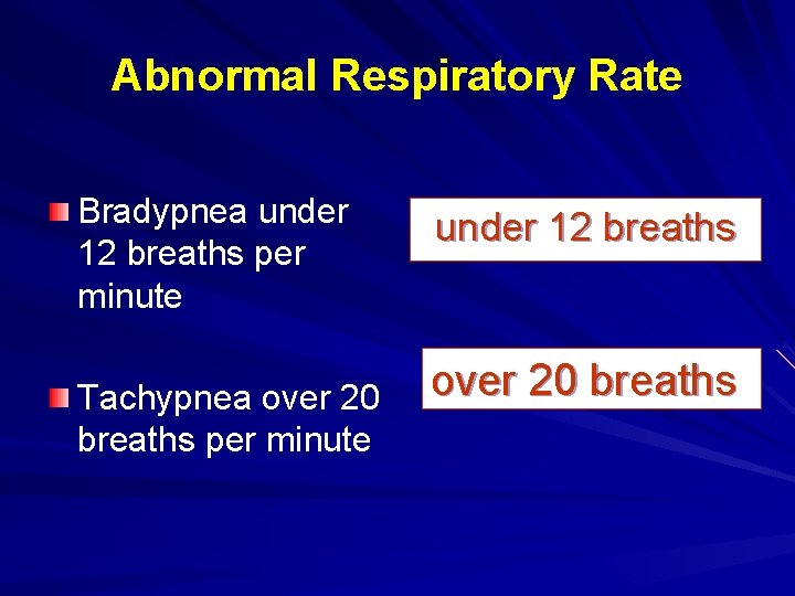 Abnormal Respiratory Rate Bradypnea under 12 breaths per minute Tachypnea over 20 breaths per Abnormal Respiratory Rate Bradypnea under 12 breaths per minute Tachypnea over 20 breaths per