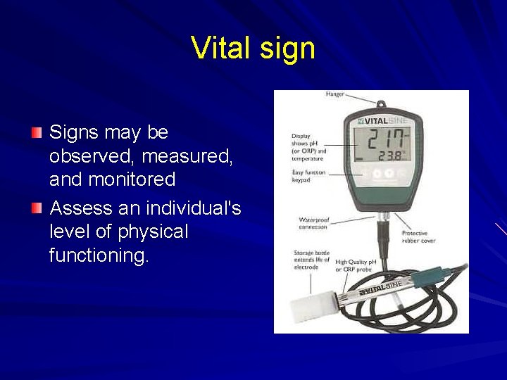 Vital sign Signs may be observed, measured, and monitored Assess an individual's level of