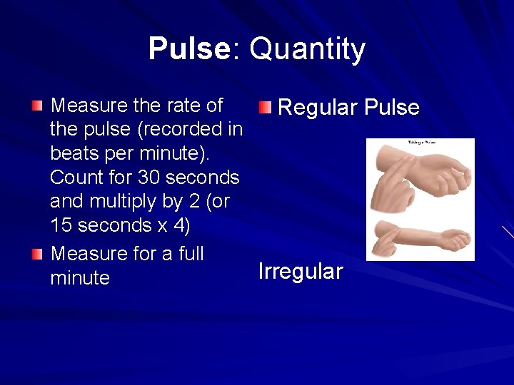 Pulse: Quantity Measure the rate of Regular Pulse the pulse (recorded in beats per