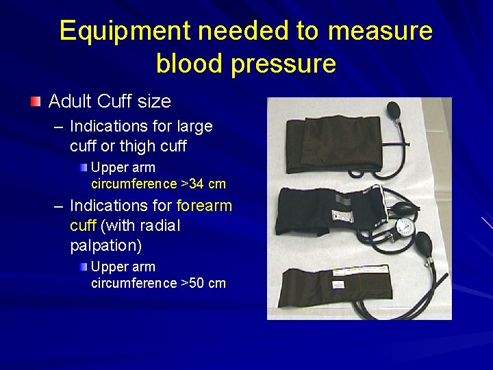 Equipment needed to measure blood pressure Adult Cuff size – Indications for large cuff