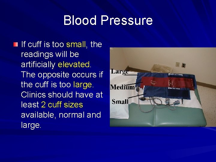 Blood Pressure If cuff is too small, the readings will be artificially elevated. The